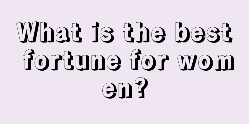 What is the best fortune for women?