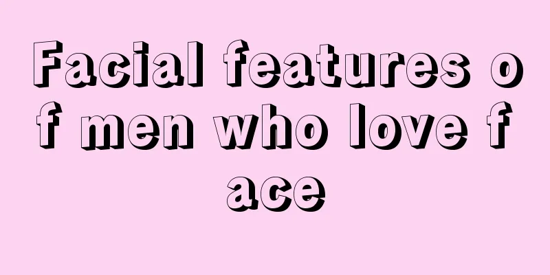 Facial features of men who love face