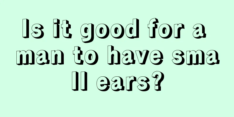 Is it good for a man to have small ears?