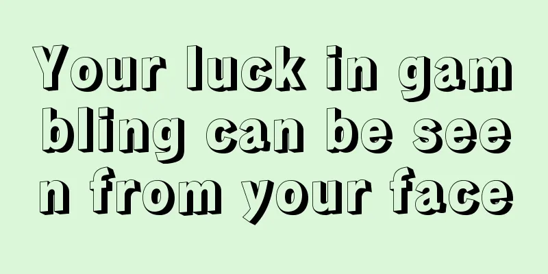 Your luck in gambling can be seen from your face