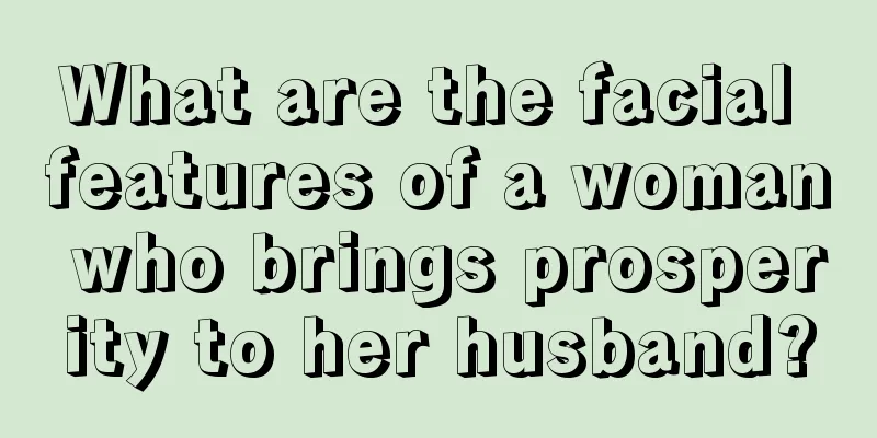 What are the facial features of a woman who brings prosperity to her husband?