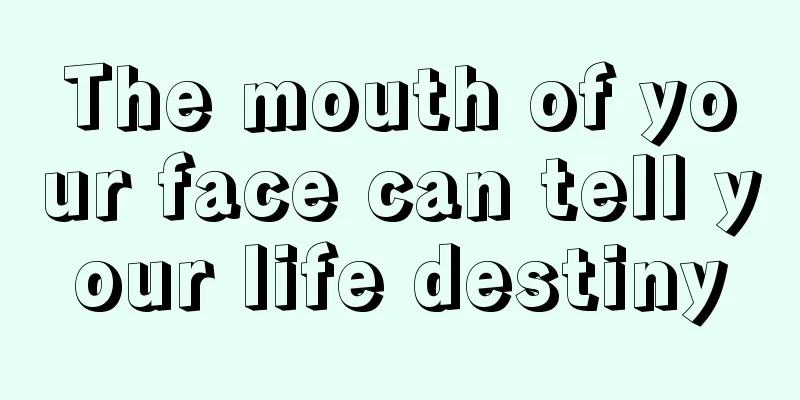 The mouth of your face can tell your life destiny
