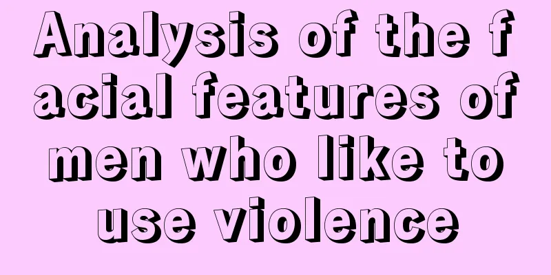 Analysis of the facial features of men who like to use violence