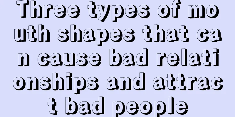Three types of mouth shapes that can cause bad relationships and attract bad people