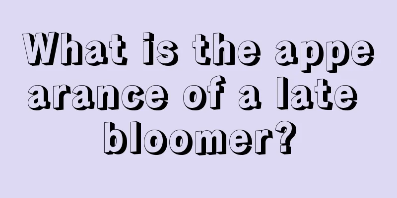 What is the appearance of a late bloomer?