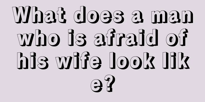 What does a man who is afraid of his wife look like?