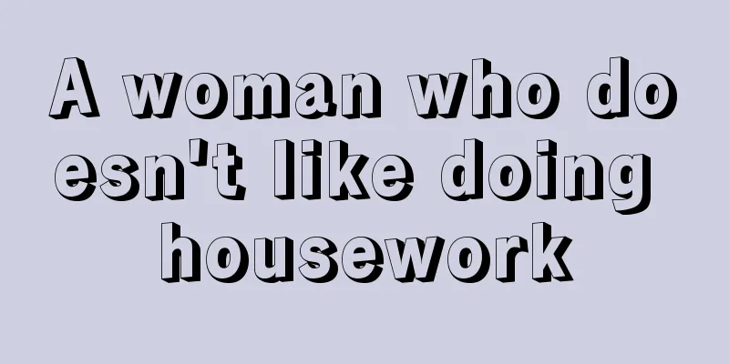 A woman who doesn't like doing housework