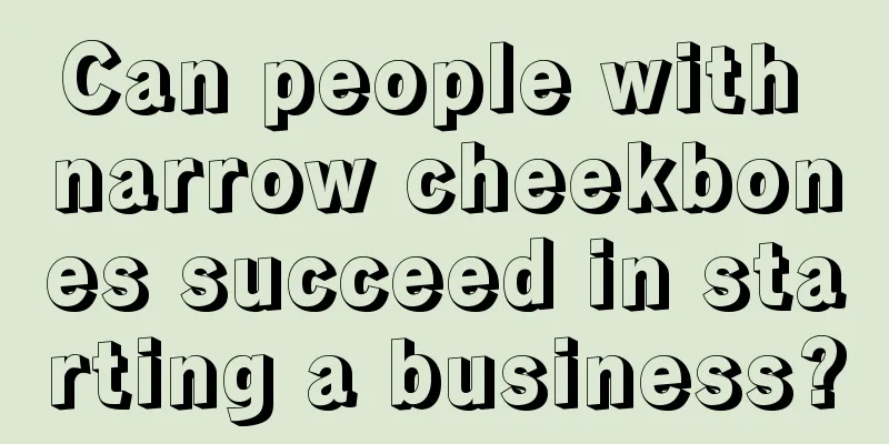 Can people with narrow cheekbones succeed in starting a business?
