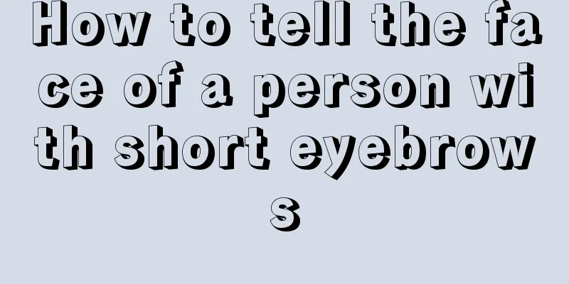 How to tell the face of a person with short eyebrows