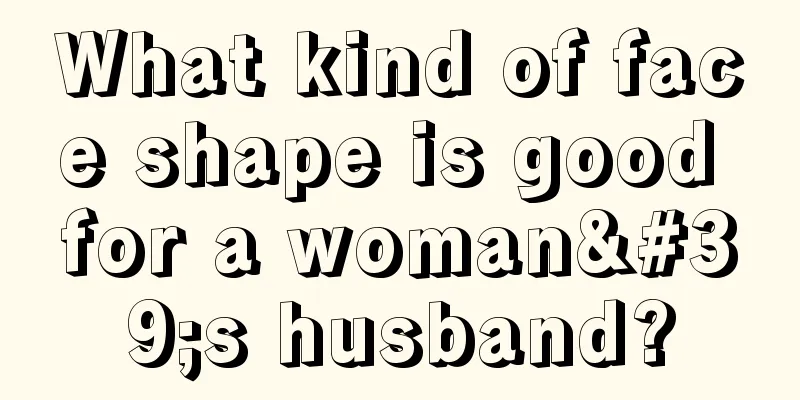 What kind of face shape is good for a woman's husband?