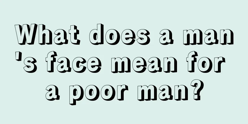What does a man's face mean for a poor man?