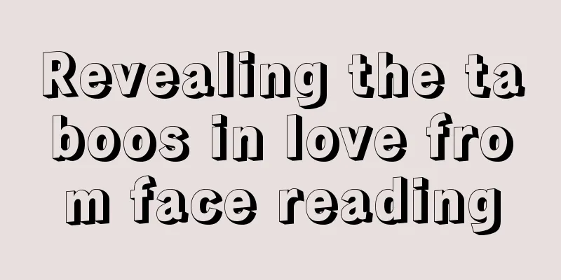 Revealing the taboos in love from face reading