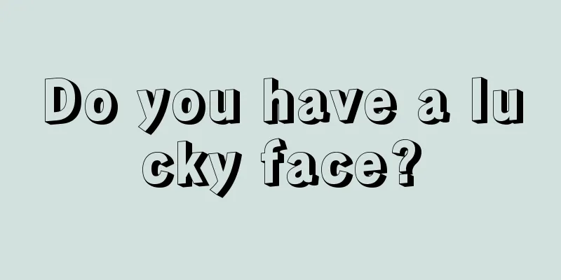 Do you have a lucky face?