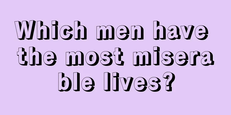 Which men have the most miserable lives?