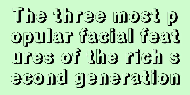 The three most popular facial features of the rich second generation