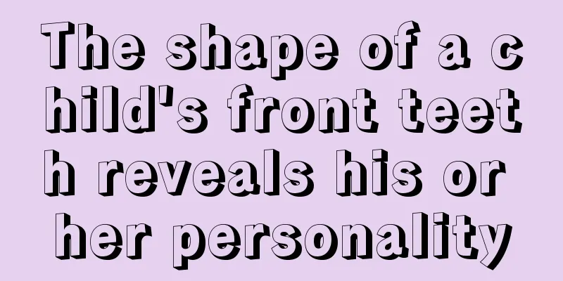 The shape of a child's front teeth reveals his or her personality