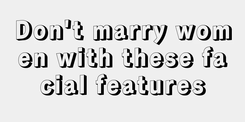 Don't marry women with these facial features