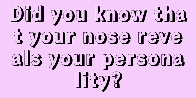 Did you know that your nose reveals your personality?