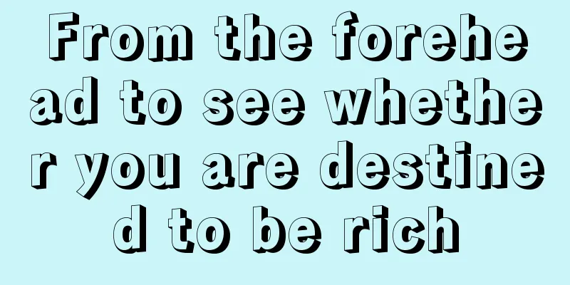 From the forehead to see whether you are destined to be rich