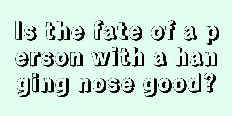 Is the fate of a person with a hanging nose good?