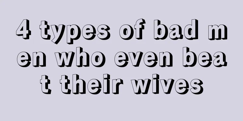 4 types of bad men who even beat their wives