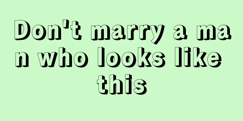 Don't marry a man who looks like this