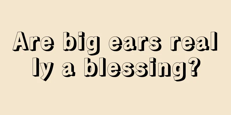 Are big ears really a blessing?