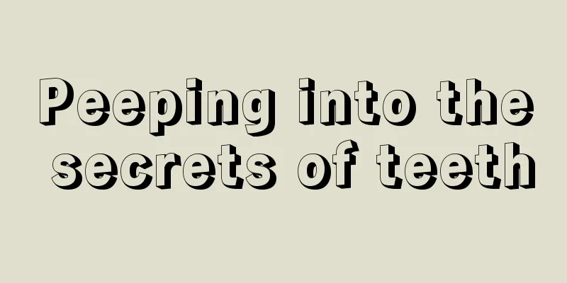 Peeping into the secrets of teeth