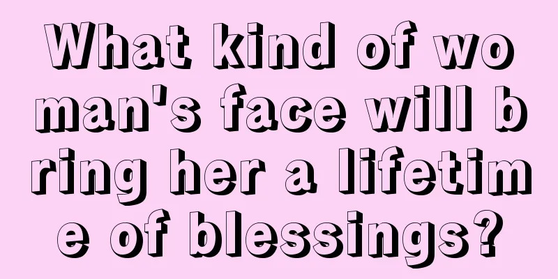 What kind of woman's face will bring her a lifetime of blessings?