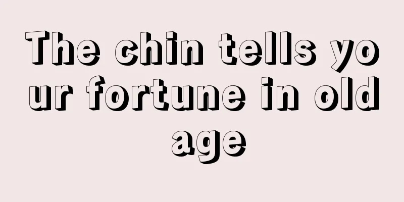 The chin tells your fortune in old age