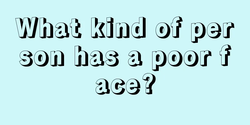 What kind of person has a poor face?