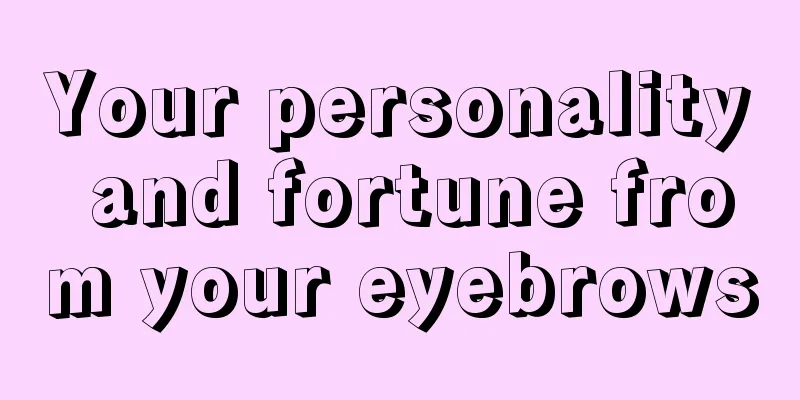 Your personality and fortune from your eyebrows