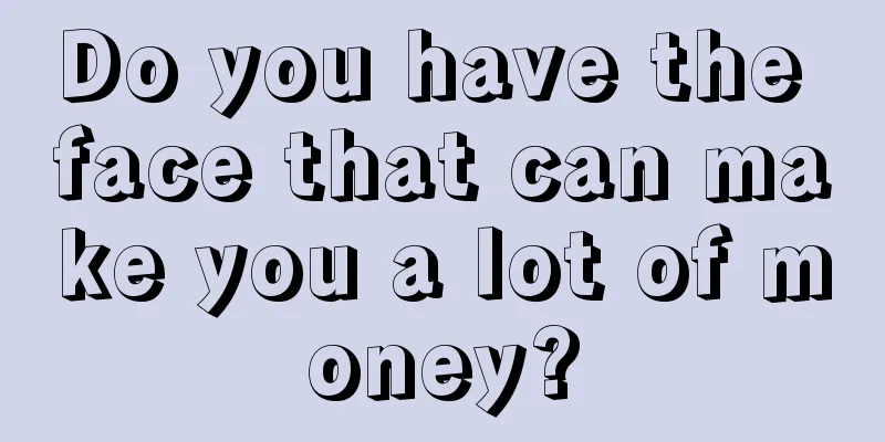 Do you have the face that can make you a lot of money?