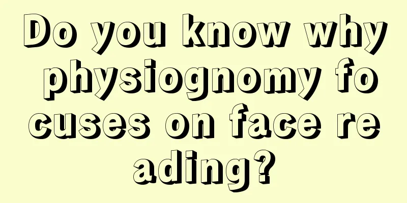 Do you know why physiognomy focuses on face reading?