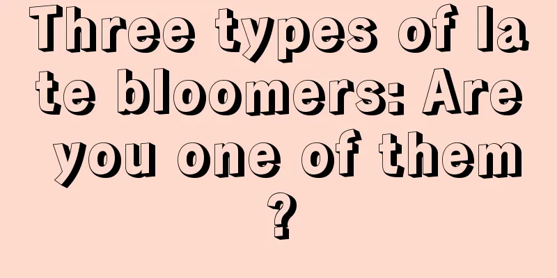 Three types of late bloomers: Are you one of them?
