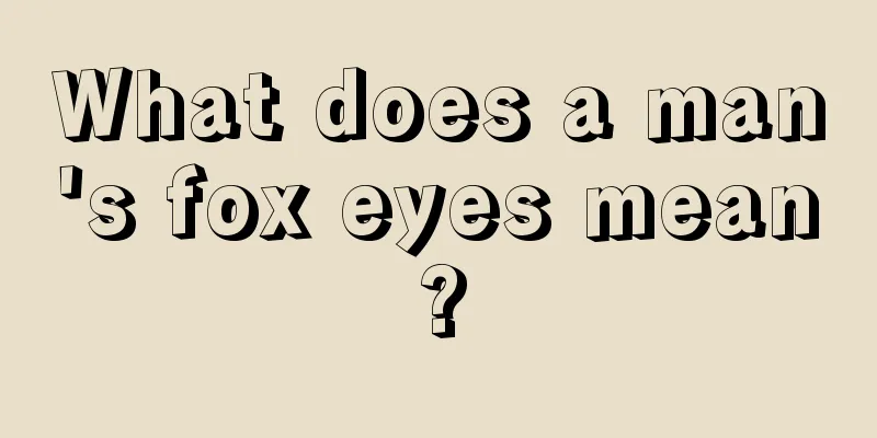 What does a man's fox eyes mean?