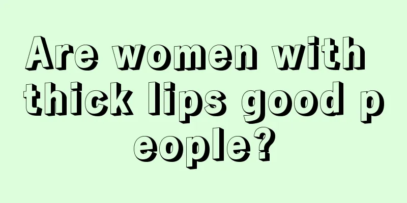 Are women with thick lips good people?