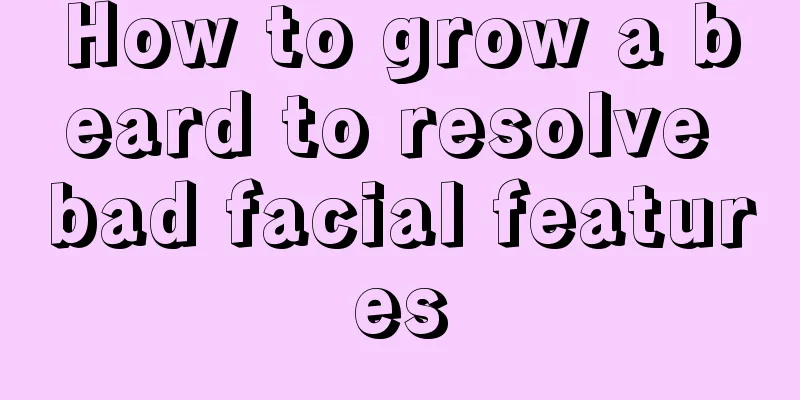 How to grow a beard to resolve bad facial features
