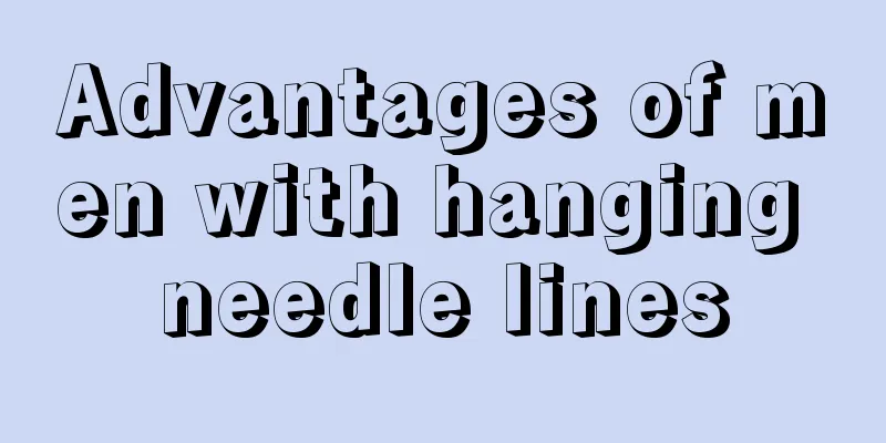 Advantages of men with hanging needle lines