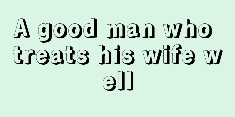 A good man who treats his wife well