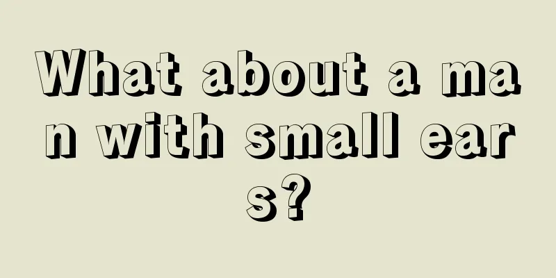 What about a man with small ears?