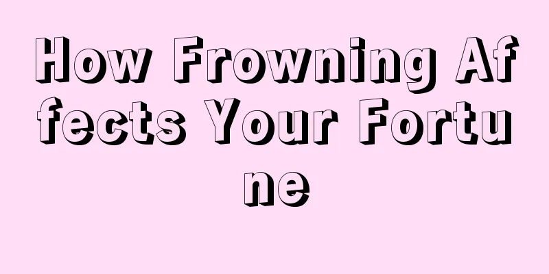 How Frowning Affects Your Fortune