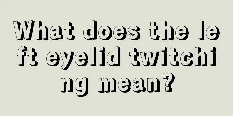 What does the left eyelid twitching mean?