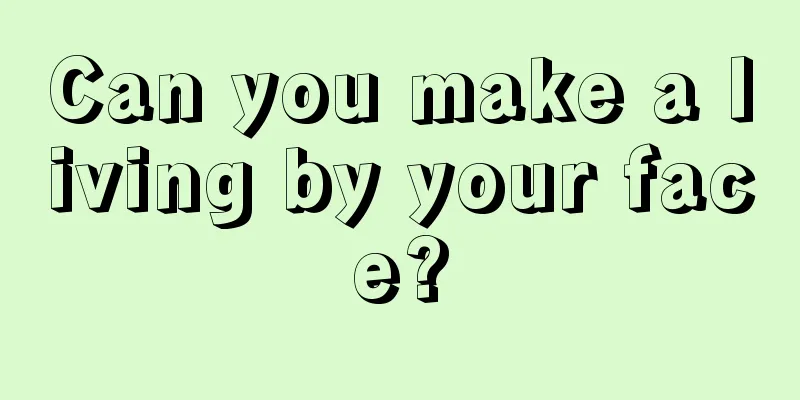 Can you make a living by your face?