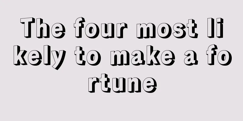 The four most likely to make a fortune