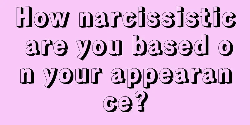 How narcissistic are you based on your appearance?