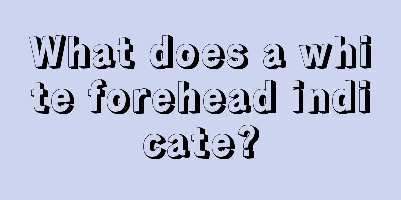 What does a white forehead indicate?
