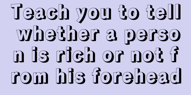 Teach you to tell whether a person is rich or not from his forehead
