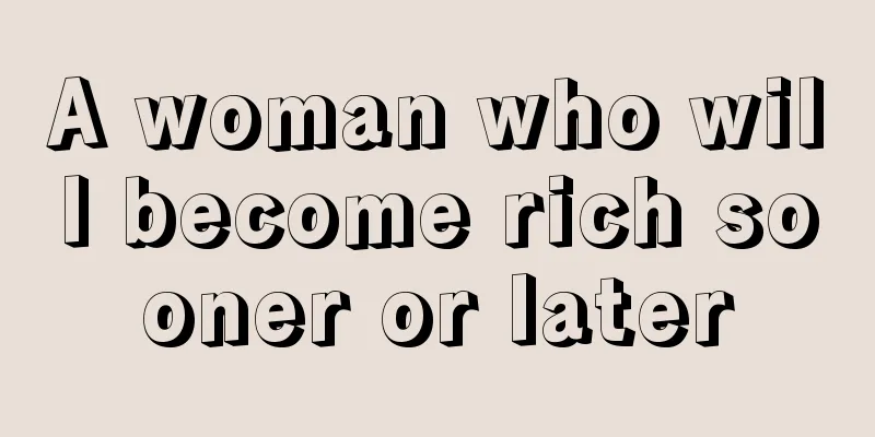 A woman who will become rich sooner or later