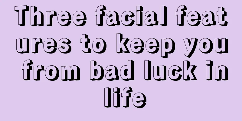 Three facial features to keep you from bad luck in life